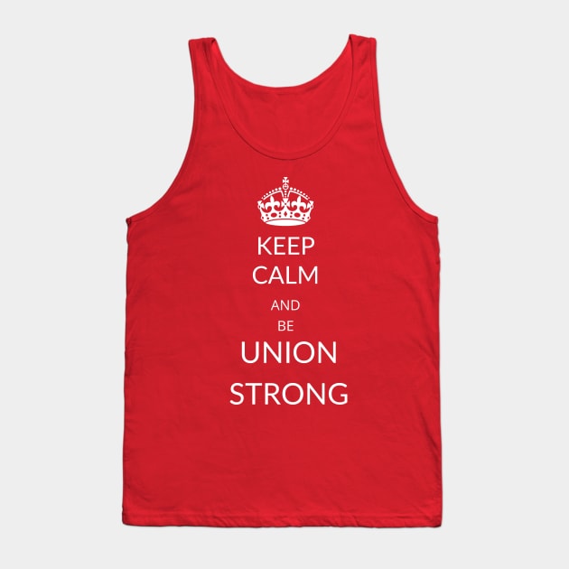 Keep Calm and Union Strong Tank Top by Voices of Labor